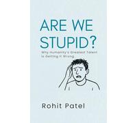 Are We Stupid? - Why Humanity's Greatest Talent Is Getting It Wrong