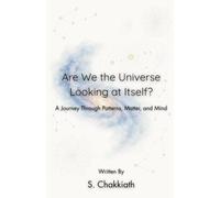 Are We the Universe Looking at Itself?: A Journey Through Patterns, Matter, and Mind