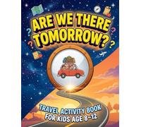 Are We There Tomorrow? Travel Activity Book for Kids Age 8-12: Travel Puzzle Book with Silly Would You Rather Questions, Logic Puzzles and Coloring Scenes