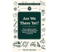 Are We There Yet?: 50 Fun Activities to Keep 5-12-Year-Olds Engaged & Happy on the Road, Rails or in the Air. (Holiday Fun)