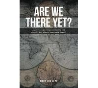 Are We There Yet?: A journey spanning continents and decades but always homeward bound!