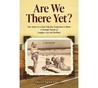 Are We There Yet?: Four Sisters on a Road Trip from Connecticut to Maine: A Nostalgic Journey of Laughter, Loss, and Resilience