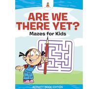 Are We There Yet? | Mazes for Kids - Activity Book Edition