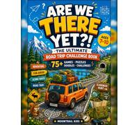 Are We There Yet?!: Road Trip Activity Book for Kids Ages 7-10: 75+ Screen-Free Games, Puzzles, Mazes, Scavenger Hunts, Word Searches, Drawing Challenges & Travel Fun