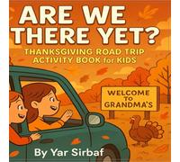 Are We There Yet? - Thanksgiving Road Trip Activity Book for Kids: Fun Puzzles, Coloring Pages, Mazes & Travel Games for Ages 4-10 (Yar Sirbaf Holiday Series)