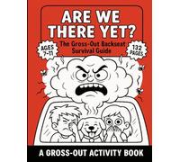 Are We There Yet?: The Gross-Out Backseat Survival Guide