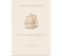 Are We There Yet? The No-Longer-A-Baby Book: A Hilarious Guided Journal for the Hard, Messy, and Unfiltered Moments of Motherhood