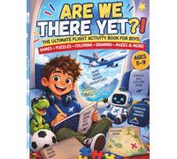 ARE WE THERE YET?!: The Ultimate Flight Activity Book for Boys, Ages 5 -9 : Games • Puzzles • Coloring • Drawing • Mazes & More!