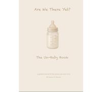 Are We There Yet?: The Un-Baby Book: A Hilarious Countdown Journal for the Hard, Messy, and Unfiltered Moments of Motherhood