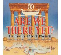 Are We There Yet? : Trade Routes in Ancient Phoenicia | Grade 5 Social Studies | Children's Books on Ancient History