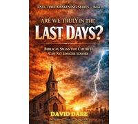 ARE WE TRULY IN THE LAST DAYS?: Biblical Signs the Church Can No Longer Ignore (END-TIME AWAKENING PROPHECIES SERIES)
