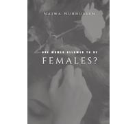 Are women allowed to be females?: Unveiling the Power of Women to Be Who They Truly Are