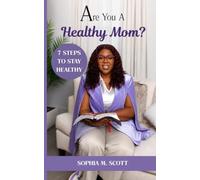 Are You A Healthy Mom?: Seven Steps To Staying Healthy