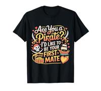 Are You A Pirate I'D Like To Be Your First Mate |- Camiseta