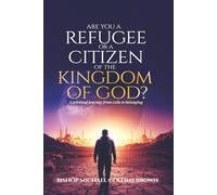 ARE YOU A REFUGEE OR A CITIZEN OF THE KINGDOM OF GOD?