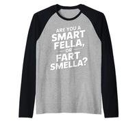 Are You a Smart Fella, o Fart Smella - Cita Divertida y humorística Camiseta Manga Raglan