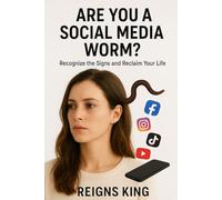 Are You a Social Media Worm?: Recognize the Signs and Reclaim Your Life