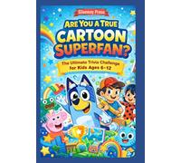 Are You a True Cartoon Superfan?: The Ultimate Trivia Challenge for Kids Ages 6-12