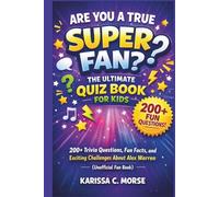 ARE YOU A TRUE SUPER FAN? THE ULTIMATE QUIZ BOOK FOR KIDS: 200+ Trivia Questions, Fun Facts, and Exciting Challenges About Alex Warren (Unofficial Fan Book)