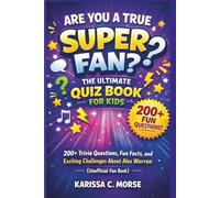 ARE YOU A TRUE SUPER FAN? THE ULTIMATE QUIZ BOOK FOR KIDS: 200+ Trivia Questions, Fun Facts, and Exciting Challenges About Alex Warren (Unofficial Fan Book)
