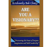Are you a Visionary??: " Discovering the Power of Purpose, Imagination, and Bold Leadership " (BUSINESS AND BOSSES)