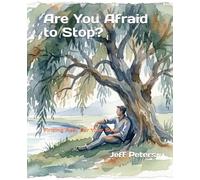 Are You Afraid to Stop?: Finding Rest For Your Soul