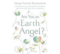 Are You An Earth Angel?: Understand Your Sensitive and Empathic Nature and Live with Divine Purpose
