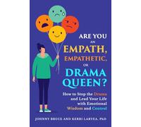 ARE YOU AN EMPATH, EMPATHETIC, OR DRAMA QUEEN?: How to Stop the Drama and Lead your Life with Emotional Wisdom and Control