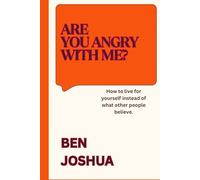 Are you angry with me?: How to live for yourself instead of what other people believe.