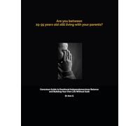 Are you between 25-35 years old and Still Living With Your Parents?: A Conscious Guide to Emotional Independence, Inner Balance, and Building Your Own Life Without Guilt