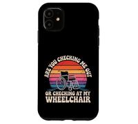 Are You Checking Me out Or Checking At My Wheelchair - Carcasa para iPhone 11