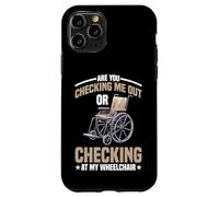 Are You Checking Me Out Or Checking At My Wheelchair - Carcasa para iPhone 11 Pro
