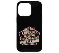 Are You Checking Me out Or Checking At My Wheelchair - Carcasa para iPhone 13 Pro
