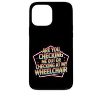 Are You Checking Me out Or Checking At My Wheelchair - Carcasa para iPhone 13 Pro MAX