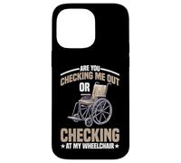 Are You Checking Me Out Or Checking At My Wheelchair - Carcasa para iPhone 14 Pro Max