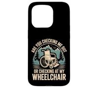 Are You Checking Me out Or Checking At My Wheelchair - Carcasa para iPhone 15 Pro