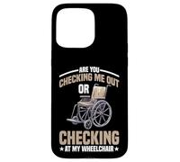 Are You Checking Me Out Or Checking At My Wheelchair - Carcasa para iPhone 15 Pro Max