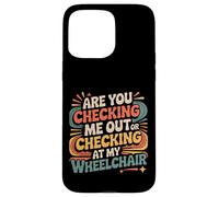 Are You Checking Me out Or Checking At My Wheelchair |- Carcasa para iPhone 15 Pro MAX