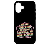 Are You Checking Me out Or Checking At My Wheelchair - Carcasa para iPhone 16