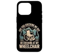 Are You Checking Me out Or Checking At My Wheelchair - Carcasa para iPhone 16 Pro