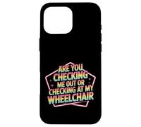 Are You Checking Me out Or Checking At My Wheelchair - Carcasa para iPhone 16 Pro MAX