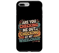 Are You Checking Me out Or Checking At My Wheelchair |- Carcasa para iPhone 7 Plus/8 Plus