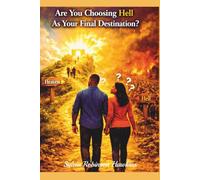 Are You Choosing Hell As Your Final Destination?: Choose You This Day Who You Will Serve (END-TIME WARRIORS SERIES)