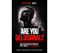 Are You Delusional?: Why Believing in Yourself Isn't Crazy-It's Necessary (The Truth Series)