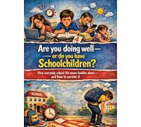 Are you doing well - or do you have schoolchildren?: How everyday school life wears families down - and how to survive it
