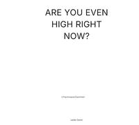 Are You Even High Right Now?: A Psychological Experiment (The Perception Experiments)