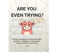 Are You Even Trying?: A Snarky Cryptogram Puzzle and Activity Book for Adults - 65 Beginner to Intermediate Puzzles with Hints and Answer Key