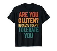 Are You Gluten Because I Can't Tolerate You Divertido Camiseta