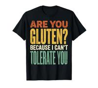 Are You Gluten Because I Can't Tolerate You Divertido Camiseta