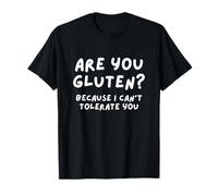 Are You Gluten Because I Can't Tolerate You Funny Joke Camiseta